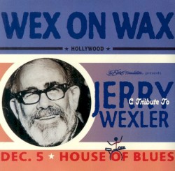 Wex on Wax: A Tribute to Jerry Wexler