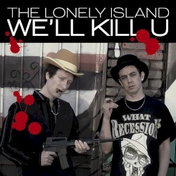 We'll Kill U