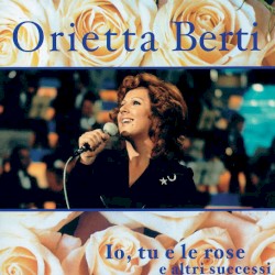 Io, tu e le rose e altri successi