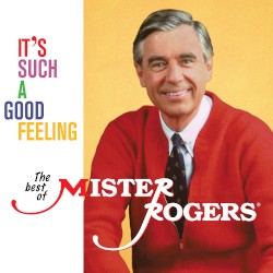 It's Such a Good Feeling: The Best of Mister Rogers