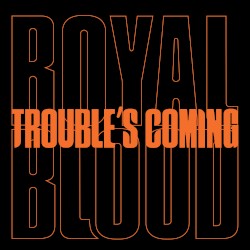 Trouble’s Coming