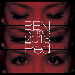 BENI Red LIVE TOUR 2013 〜TOUR FINAL 2013.10.06 at ZEPP DIVER CITY〜