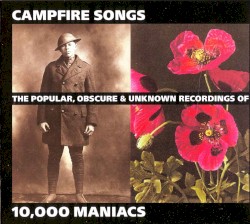 Campfire Songs: The Popular, Obscure & Unknown Recordings of 10,000 Maniacs