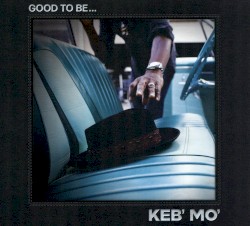 Good to Be…