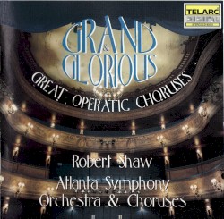 Grand and Glorious: Great Operatic Choruses