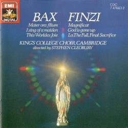 Bax: Mater ora filium / I Sing of a Maiden / This Worldes Joie / Finzi: Magnificat / God Is Gone Up / Lo, the Full, Final Sacrifice