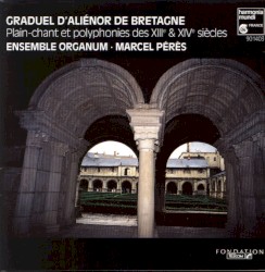 Le Graduel d'Aliénor de Bretagne: Plain-chant et polyphonies des XIIIème et XIVème siècles