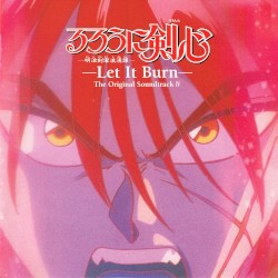 るろうに剣心 -明治剣客浪漫譚- オリジナル・サウンドトラックIV —Let It Burn—