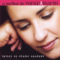 O melhor de Mafalda Arnauth: Talvez se chame saudade