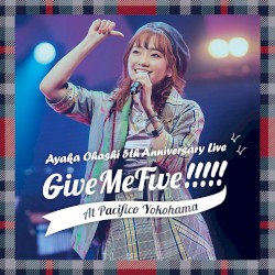 大橋彩香 5th Anniversary Live 〜 Give Me Five!!!!! 〜 at PACIFICO YOKOHAMA