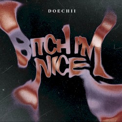 Bitch I’m Nice