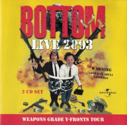 Bottom, Live 2003: Weapons Grade Y-Fronts Tour