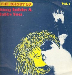 The Ghost Of King Tubby & Yabby You (Vol.3)