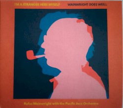 I'm a Stranger Here Myself – Wainwright Does Weill