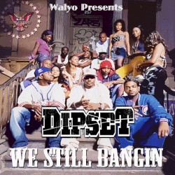 Dipset, We Still Bangin