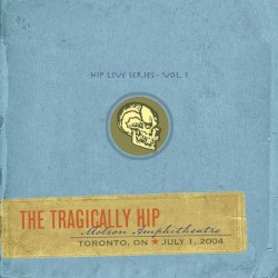 Hip Live Series, Vol. 1: Molson Amphitheatre, Toronto, ON, July 1, 2004
