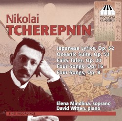 Japanese Lyrics, Op. 52 / Oceanic Suite, Op. 53 / Fairy Tales, Op. 33 / Four Songs, Op. 16 / Four Songs, Op. 8