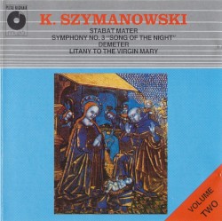 K. Szymanowski, Volume Two: Stabat Mater / Symphony no. 3 "Song of the Night" / Demeter / Litany to the Virgin Mary