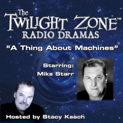 The Twilight Zone Radio Dramas, "A Thing About Machines"