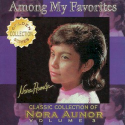 Classic Collection of Nora Aunor Vol. 3 (Among My Favorites)