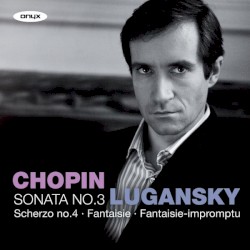 Sonata No. 3 / Scherzo No. 4 / Fantaisie / Fantaisie-impromptu