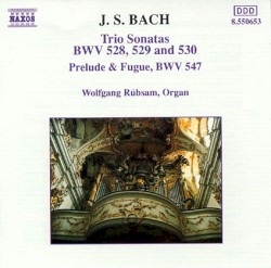 Трио-сонаты, BWV 528, 529 и 530 / Прелюдия и фуга, BWV 547