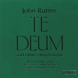 Te Deum and Other Church Music by John Rutter