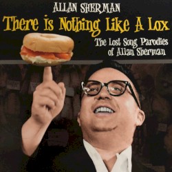 There Is Nothing Like A Lox: The Lost Song Parodies Of Allan Sherman
