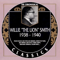 The Chronological Classics: Willie "The Lion" Smith 1938-1940