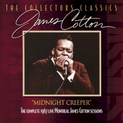 Midnight Creeper - The Complete 1967 Live Montreal James Cotton Sessions