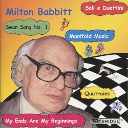 Quatrains / Soli e duettini / Manifold Music / My Ends Are My Beginnings / Swan Song no. 1