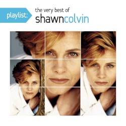 Playlist: The Very Best of Shawn Colvin