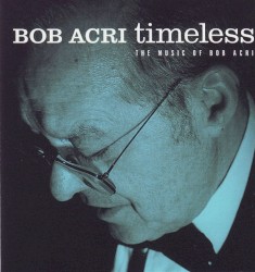 Timeless: The Music of Bob Acri