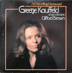 He Was a King Uncrowned: Sings a Tribute to Clifford Brown