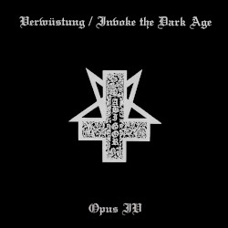 Verwüstung / Invoke The Dark Age // Opus IV