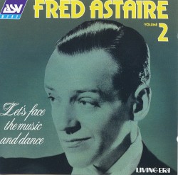 Fred Astaire Volume 2: Let's Face The Music And Dance