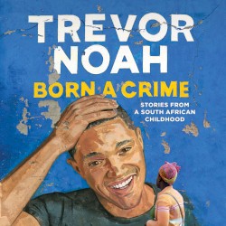 Born a Crime: Stories From a South African Childhood