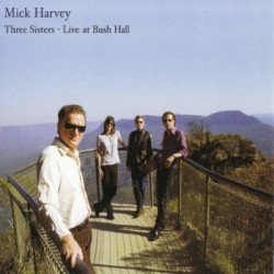 Three Sisters – Live at Bush Hall