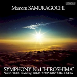 Mamoru SUMARAGOCHI; Symphony no. 1 "Hiroshima" / Tokyo Symphony Orchestra, Noato Otomo