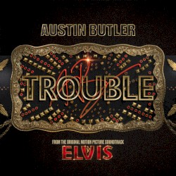 Trouble (From the Original Motion Picture Soundtrack ELVIS)
