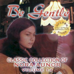 Classic Collection of Nora Aunor Vol. 14 (Be Gentle)