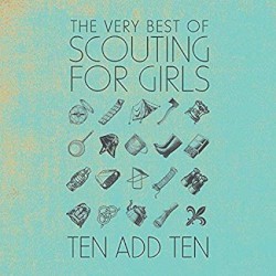 Ten Add Ten: The Very Best Of Scouting For Girls
