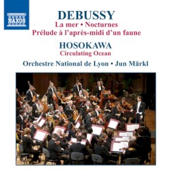 Debussy: La Mer / Nocturnes / Hosokawa: Circulating Ocean