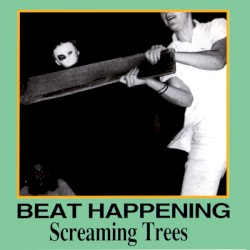 Beat Happening / Screaming Trees