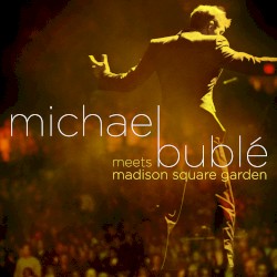 Michael Bublé Meets Madison Square Garden