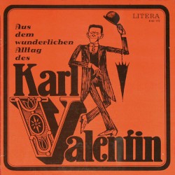 Aus dem wunderlichen Alltag des Karl Valentin
